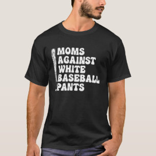 Moms Against White Baseball Pants   1 T-Shirt