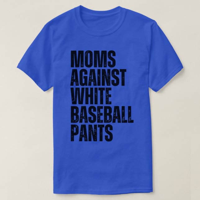 Moms Against White Baseball Pants 22 T-Shirt (Design Front)