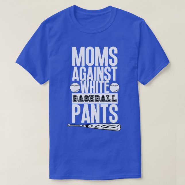 Moms Against White Baseball Pants 36 T-Shirt (Design Front)