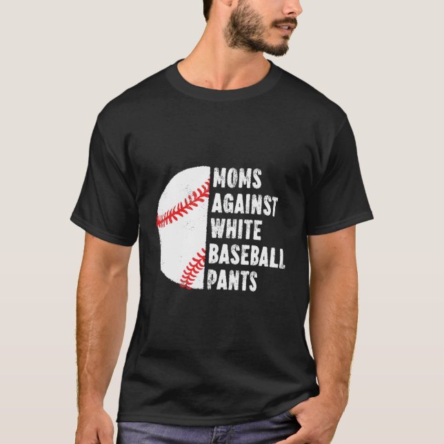 Moms Against White Baseball Pants Baseball Mom Quo T-Shirt (Front)