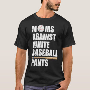 Moms Against White Baseball Pants Baseball Mom T-Shirt