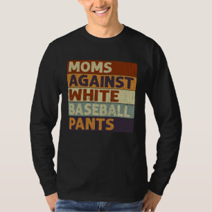 Moms Against White Baseball Pants Baseball T-Shirt