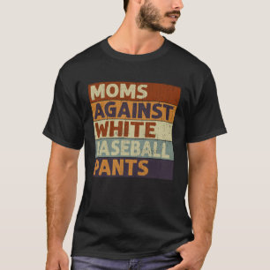 Moms Against White Baseball Pants Baseball T-Shirt