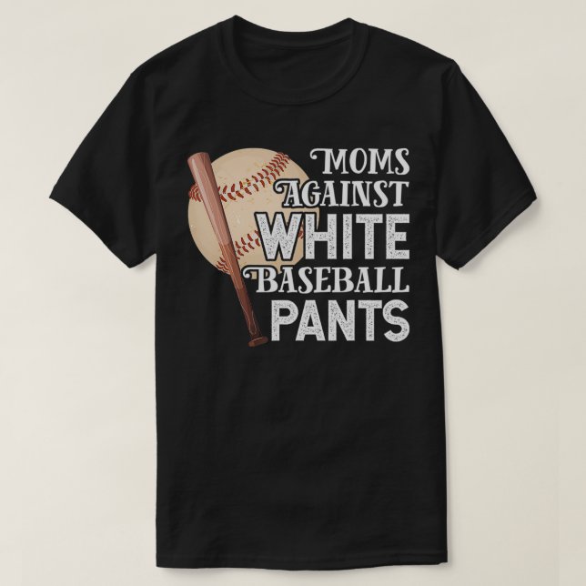 Moms Against White Baseball Pants Funny Baseball  T-Shirt (Design Front)