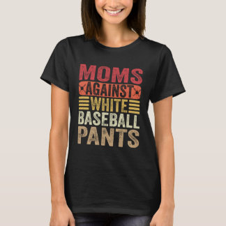 Moms Against White Baseball Pants Womens Mom Humor T-Shirt