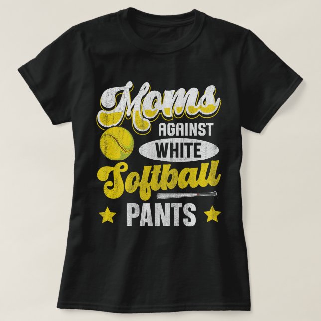 Moms against white softball pants Quote for a Soft T-Shirt (Design Front)