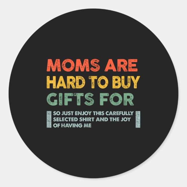 Moms Are Hard To Buy For Funny Quote  Classic Round Sticker (Front)