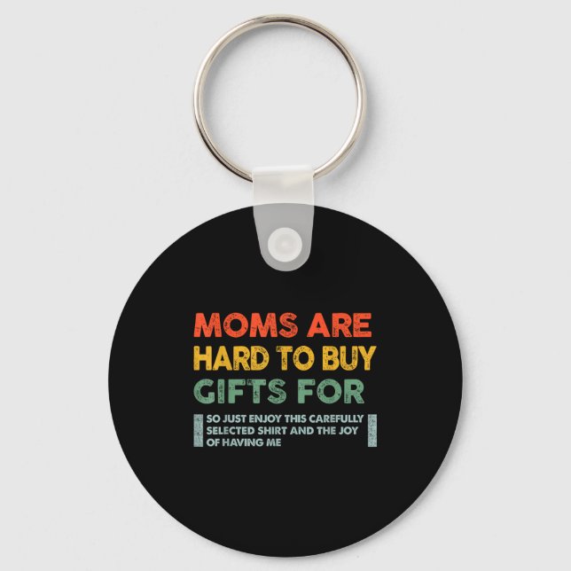 Moms Are Hard To Buy For Funny Quote  Keychain (Front)