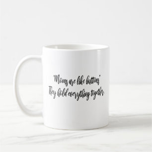 Moms are like buttons—they hold ever  Modern Mom  Coffee Mug