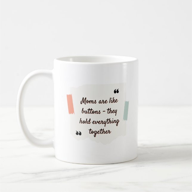 Moms are like buttons - they hold everything coffee mug (Left)