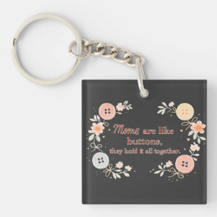 Moms Are Like Buttons They Hold It All Together Keychain