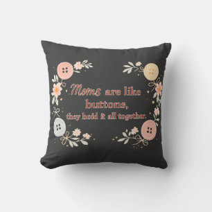 Moms Are Like Buttons They Hold It All Together Throw Pillow