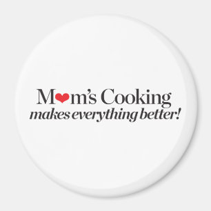 Mom's Cooking Makes Everything Better Magnet