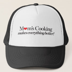Mom's Cooking Makes Everything Better Trucker Hat