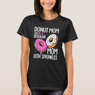 Moms Day Foodie Doughnut Mom Like A Regular Mom Wi T-Shirt