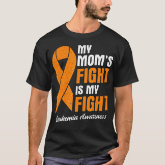 Moms Fight Is My Fight Cancer Leukaemia   1  T-Shirt