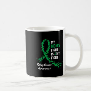 Mom's Fight Is My Fight Kidney Disease Awareness  Coffee Mug