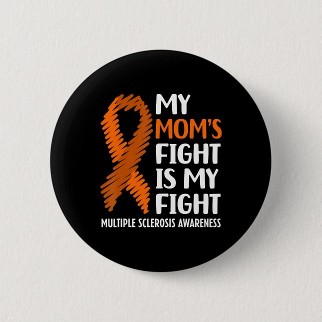 Mom's Fight Multiple Sclerosis Ms Awareness  2 Inch Round Button (Front)