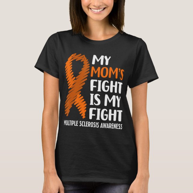 Mom's Fight Multiple Sclerosis Ms Awareness  T-Shirt (Front)