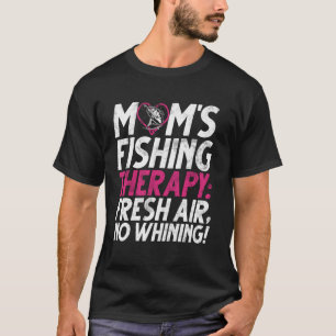 Mom's Fishing Therapy Fresh Air, No Whining! Fishi T-Shirt