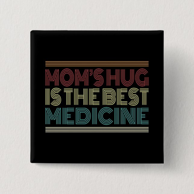 Mom's Hug is the Best Medicine Quote | Pin Button (Front)