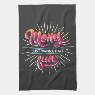 Moms Just Wanna Have Fun Typography Kitchen Towel