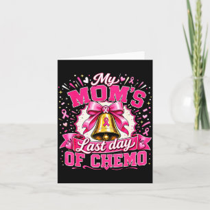 Mom's last day of chemo breast cancer survivors card