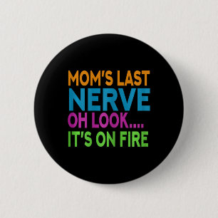 Mom's Last Nerve Oh Look Mama Mommy Mom Mothers Da 2 Inch Round Button