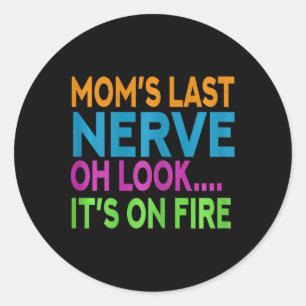 Mom's Last Nerve Oh Look Mama Mommy Mom Mothers Da Classic Round Sticker