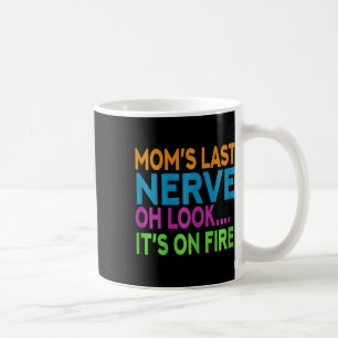 Mom's Last Nerve Oh Look Mama Mommy Mom Mothers Da Coffee Mug