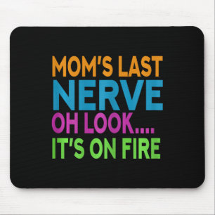 Mom's Last Nerve Oh Look Mama Mommy Mom Mothers Da Mouse Pad