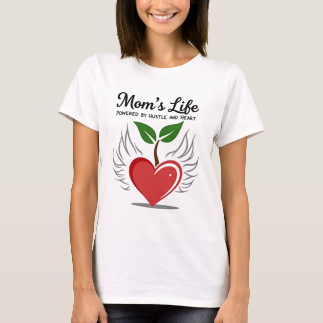 Mom's Life: Powered by Hustle and Heart  T-Shirt (Front)