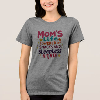 Mom's Life Powered by Snacks and Sleepless Nights Tri-Blend Shirt
