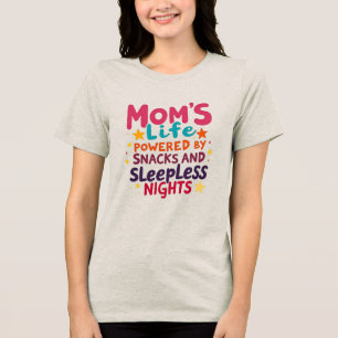 Mom's Life Powered by Snacks and Sleepless Nights Tri-Blend Shirt