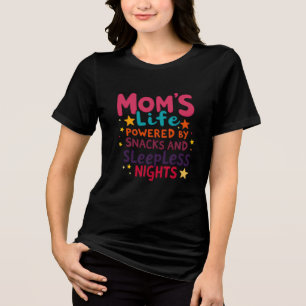 Mom's Life Powered by Snacks and Sleepless Nights Tri-Blend Shirt