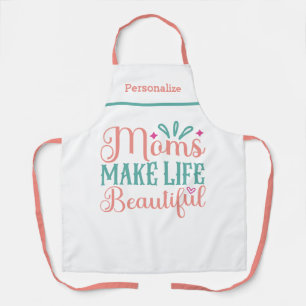Moms Make Life Beautiful Gift for Mom Kitchen Apron