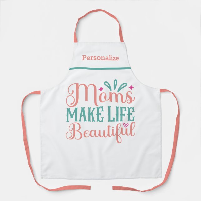 Moms Make Life Beautiful Gift for Mom Kitchen Apron (Front)