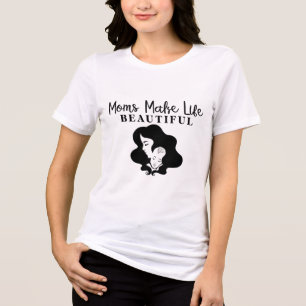 Moms Make Life Beautiful Tri-Blend Shirt