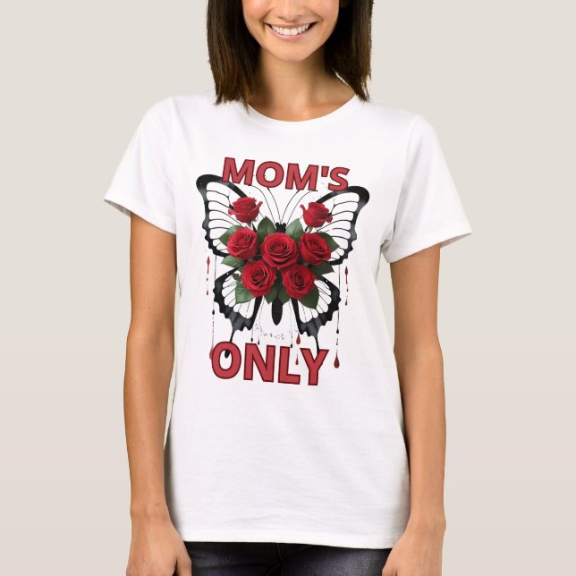 ''Mom's only.'' T-Shirt (Front)