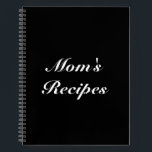 Mom's Recipes, Mother's day Birthday gift custom Notebook<br><div class="desc">Mom's Recipes,  Mother's day or Birthday gift custom script  text,  or name Notebook
customize name monogram text or leave it as is
white letters,  black background,  spiral bound
great gift for mom!</div>