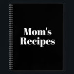 Mom's Recipes, Mother's day or Birthday gift Noteb Notebook<br><div class="desc">Mom's Recipes,  Mother's day or Birthday gift Notebook
Customize name,  monogram,  text,  or leave it as is
White letters,  black background,  spiral bound
great gift for mom!</div>