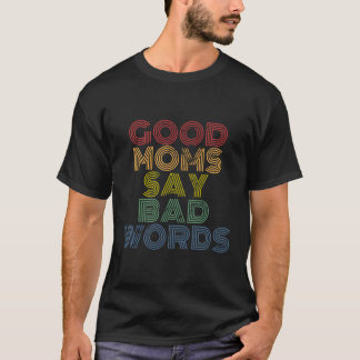 Moms Say Bad Words Mothers T-Shirt