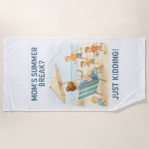 Mom's Summer Break? – Just Kidding! Beach Towel
