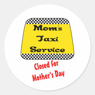 Mom's taxi service: Closed for Mother's Day. Classic Round Sticker