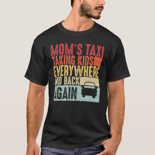 Mom's Taxi Taking Kids Everywhere and Back Again T-Shirt