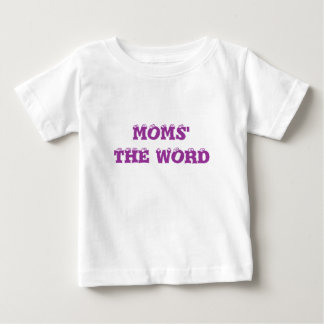 MOMS' THE WORD BABY T-Shirt