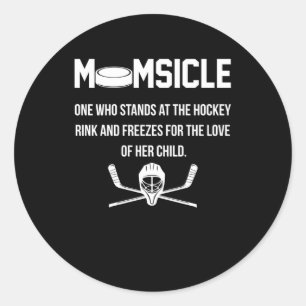 Momsicle One Who Stands At The Hockey Rink And Fre Classic Round Sticker