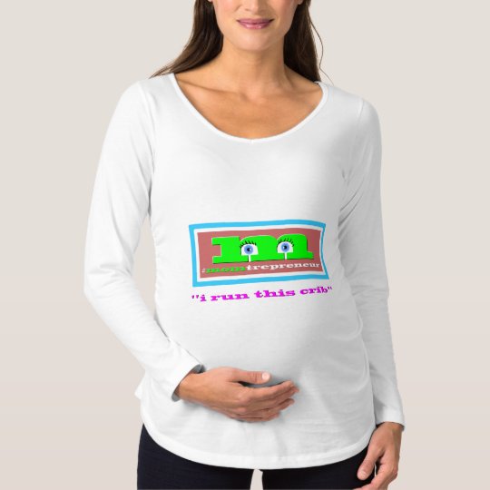 #Momtrepreneur - "I Run This Crib" Maternity T-Shirt