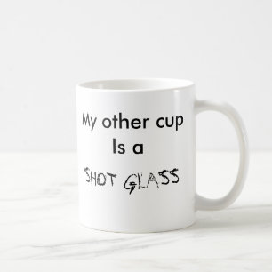 Mon autre tasse est un VERRE À LIQUEUR