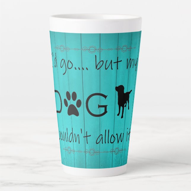 Mon chien ne le laisserait pas Latte Mug - Turquoi (Devant)